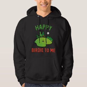 Funny Golf Happy Birdie To Me Golfer Dad Uncle Bir Hoodie