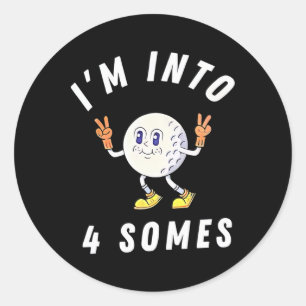 Funny Golf I'm Into 4 Somes  Classic Round Sticker