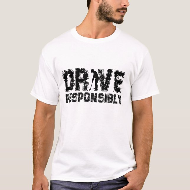 Funny Golf Lover DRIVE RESPONSIBLY T-Shirt (Front)