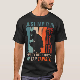 Funny Golf Lover Just Tap Give Little Tappy T-Shirt
