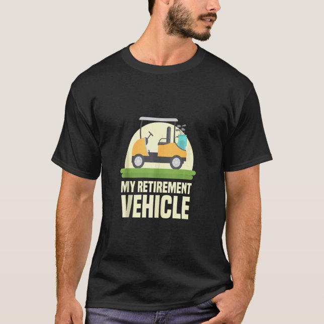 Funny Golf Lover My Retirement Vehicle Golf Cart G T-Shirt (Front)