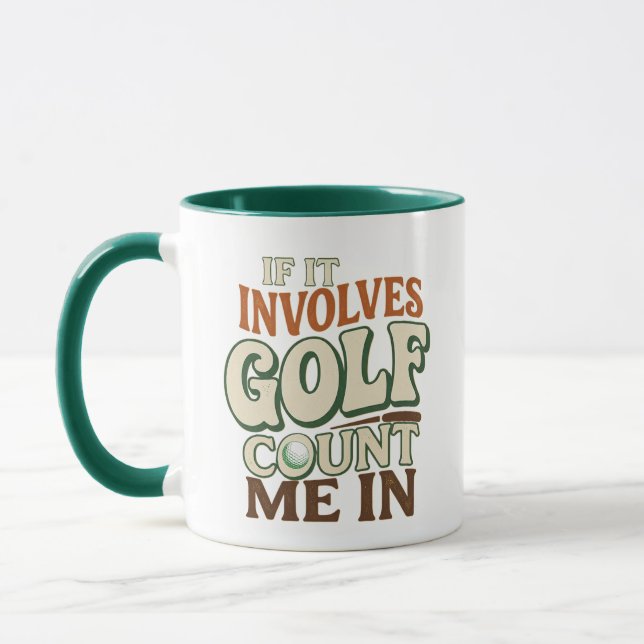 Funny Golf Mug, If Involves Golf Count Me In Gift Mug (Left)