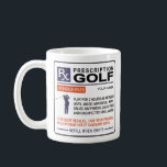 Funny Golf Mug Prescription Design<br><div class="desc">Funny Golf Mug With a Prescription Design For The Golf Lover In Your Life.  Easy To Personalise With Your Custom Name and Makes For a Great Gift for a Golf Player.</div>