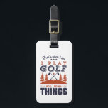 Funny Golf Player Golfer I Play Golf I Know Things Luggage Tag<br><div class="desc">That's What I Do. I Play Golf and I Know Things. Funny and humourous design for golf player, golf coach or golf fan. This vintage retro merchandise is great for those who enjoy golfing at the golf course, putting and scoring birdie. Perfect for professional golfers, those playing golf for fun...</div>