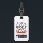 Funny Golf Player Golfer I Play Golf I Know Things Luggage Tag<br><div class="desc">That's What I Do. I Play Golf and I Know Things. Funny and humourous design for golf player, golf coach or golf fan. This vintage retro merchandise is great for those who enjoy golfing at the golf course, putting and scoring birdie. Perfect for professional golfers, those playing golf for fun...</div>