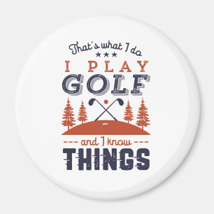 Funny Golf Player Golfer I Play Golf I Know Things Magnet