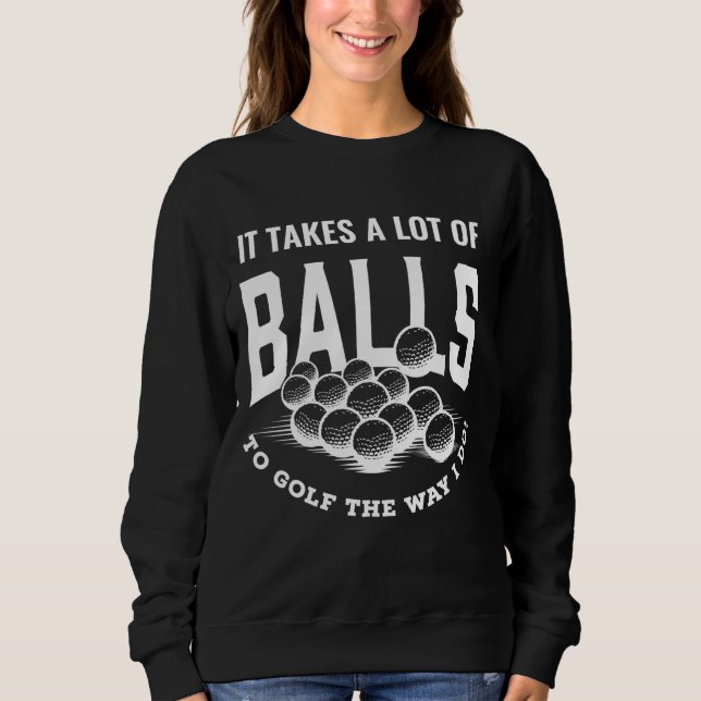 Funny Golf Pun Takes Balls To Golf Golfing Dad Jok Sweatshirt (Front)