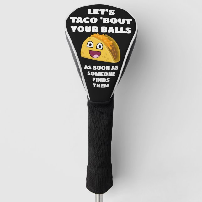 Funny golf quote: Let's Taco 'About Your Balls Head Cover (Front)