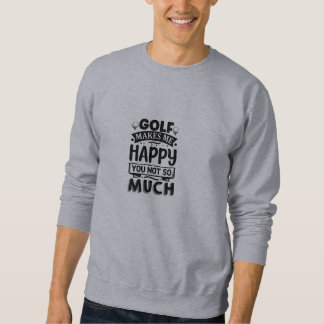 Funny Golf Quotes Sweatshirt