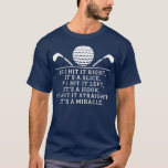 Funny Golf Saying Golfers Golfing Sport  T-Shirt<br><div class="desc">Funny Golf Saying Golfers Golfing Sport Gift. Perfect gift for your dad,  mum,  papa,  men,  women,  friend and family members on Thanksgiving Day,  Christmas Day,  Mothers Day,  Fathers Day,  4th of July,  1776 Independent day,  Veterans Day,  Halloween Day,  Patrick's Day</div>