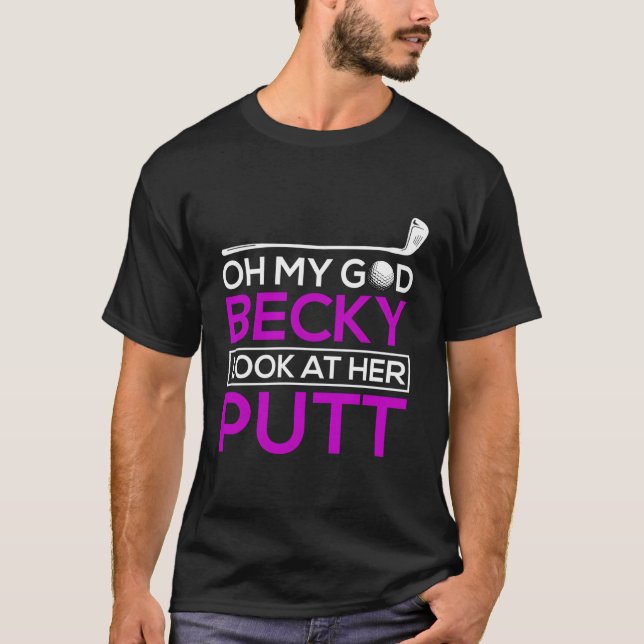 Funny Golf Shirt Oh My God Becky Look At Her Putt (Front)