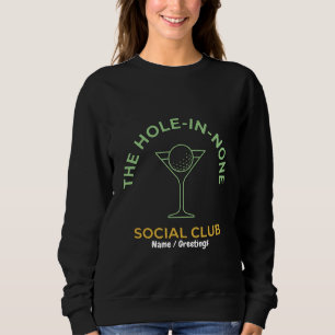 Funny Golf Social Club Humour Hole-In-None Martini Sweatshirt