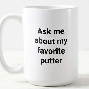 Funny Golfer Humour Ask Me About My Favourite Putt Coffee Mug