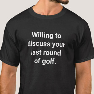 Funny Golfer Humour Willing To Discuss Golf T-Shirt