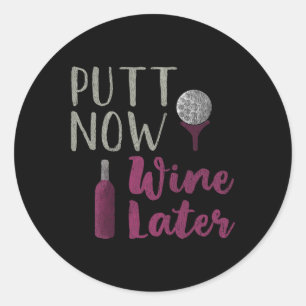 Funny Golfer Tee Putt Now Wine Later Classic Round Sticker
