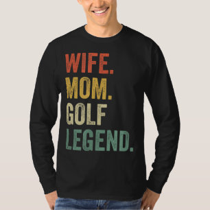Funny Golfer Wife Mum Golf Legend Golfing Mother T-Shirt