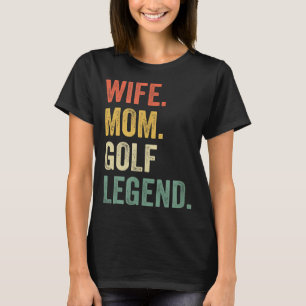 Funny Golfer Wife Mum Golf Legend Golfing Mother T-Shirt