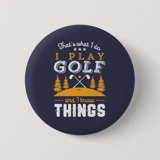Funny Golfing Quote I Play Golf and I Know Things 6 Cm Round Badge (Front)