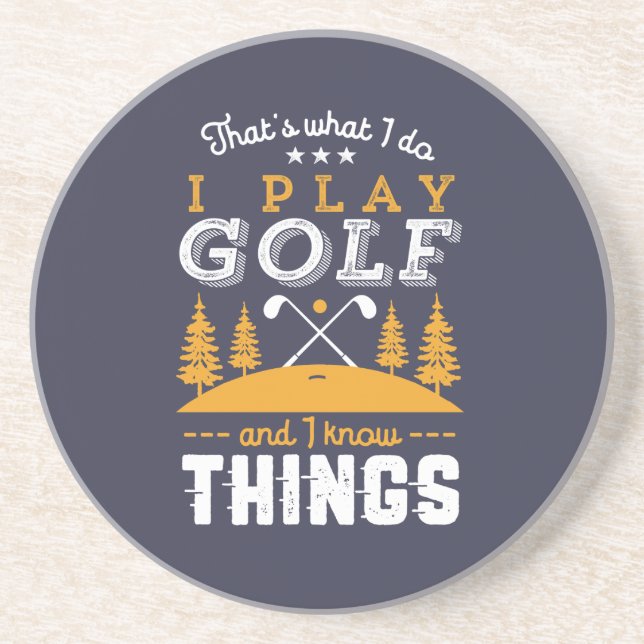 Funny Golfing Quote I Play Golf and I Know Things Coaster (Front)