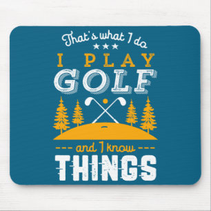 Funny Golfing Quote I Play Golf And I Know Things  Mouse Pad