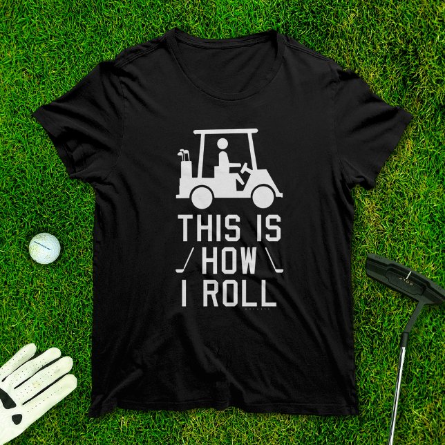 Funny Golfing This is How I Roll Golf Humor Golfer T-Shirt (Creator Uploaded)