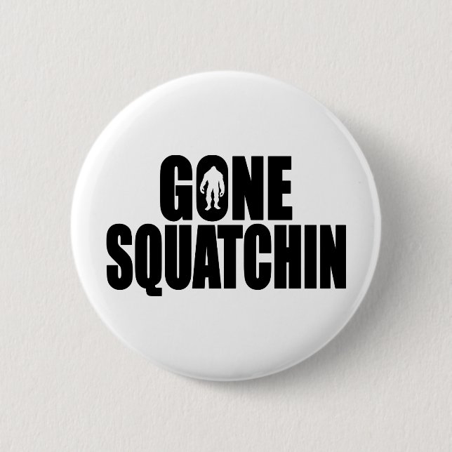 Funny GONE SQUATCHIN Design Special *BOBO* Edition 6 Cm Round Badge (Front)