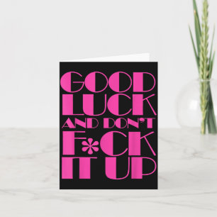 Funny Good Luck And Don't F Ck It Up Drag Race  Card