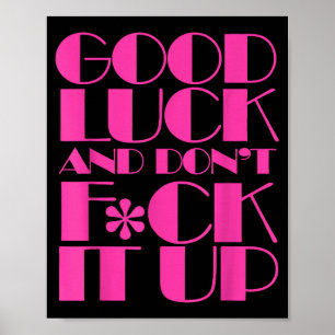 Funny Good Luck And Don't F Ck It Up Drag Race Poster