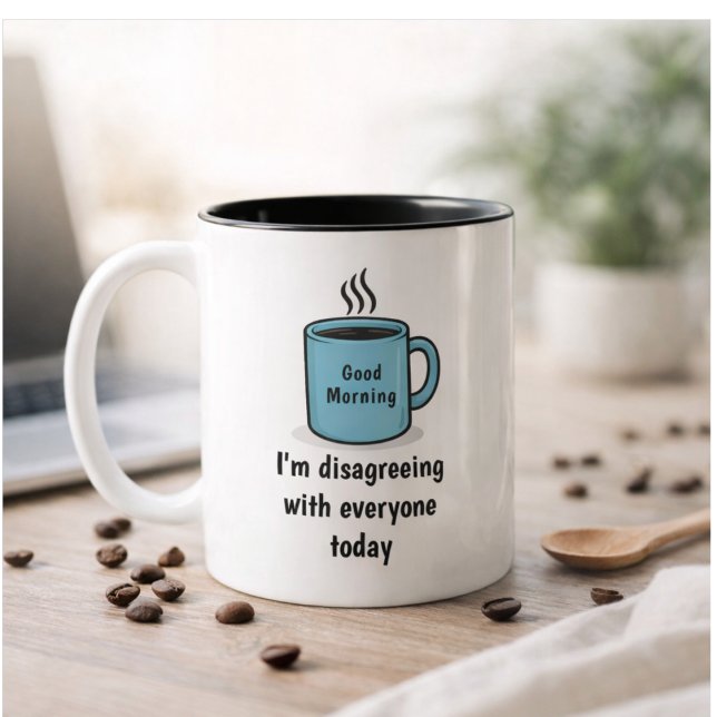 Funny Good Morning Disagreeing With Everyone Today Two-Tone Coffee Mug (Creator Uploaded)