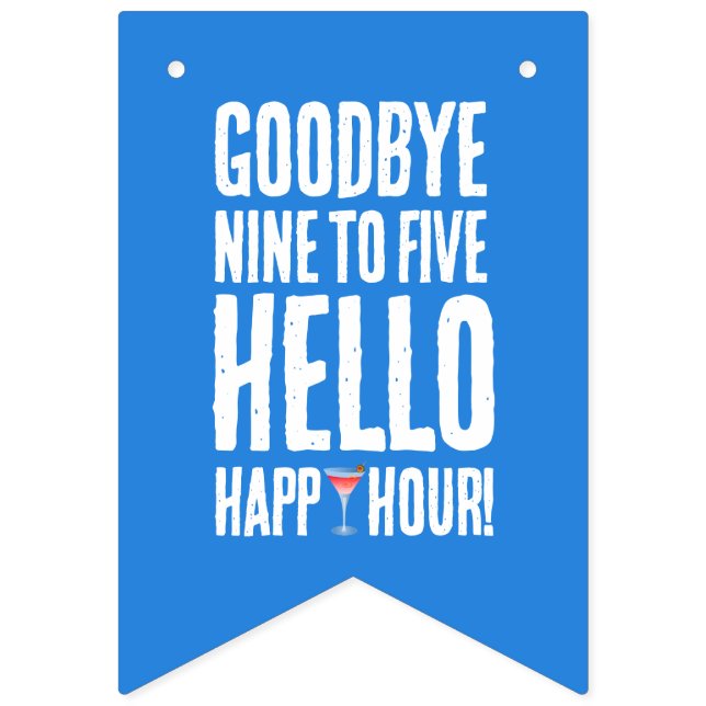Funny Goodbye 9 to 5 Hello Happy Hour Retirement Bunting (First Flag)