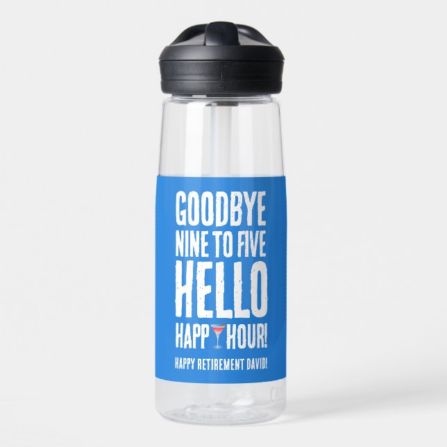 Funny Goodbye 9 to 5 Hello Happy Hour Retirement Water Bottle (Front)