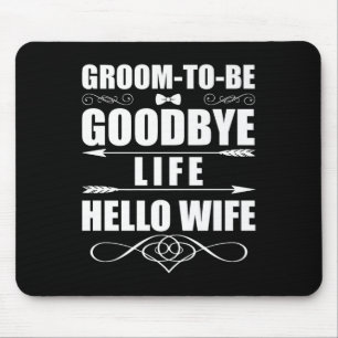 Funny Goodbye Life Hello Wife Marriage Groom Bride Mouse Pad