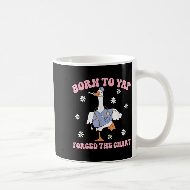 Funny Goose Born To Yap Forced To Chart Er Nurses  Coffee Mug (Right)