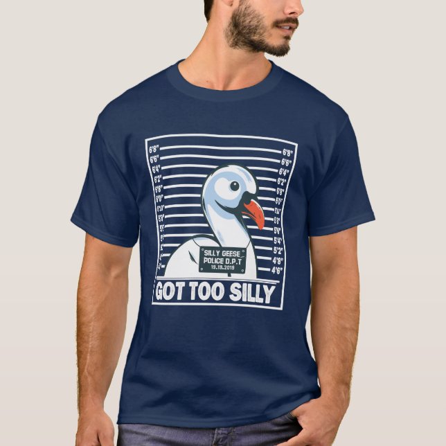 funny Goose Got Too Silly T-Shirt (Front)