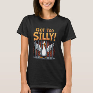 Funny Goose Meme Got Too Silly Cartoon Meme Lovers T-Shirt