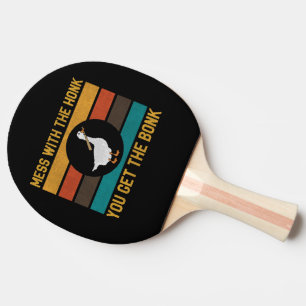 Funny Goose Mess With The Honk You Get The Bonk Ping Pong Paddle