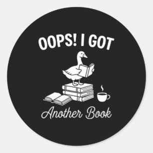 Funny goose pun humor oops got another book lover classic round sticker