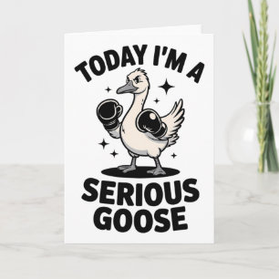 Funny Goose Quote Today I'm A Serious Goose Card