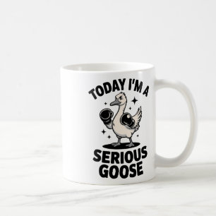 Funny Goose Quote Today I'm A Serious Goose Coffee Mug