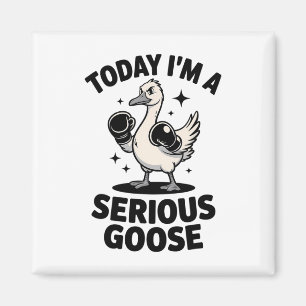 Funny Goose Quote Today I'm A Serious Goose Magnet
