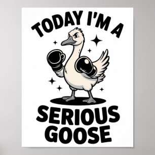 Funny Goose Quote Today I'm A Serious Goose Poster