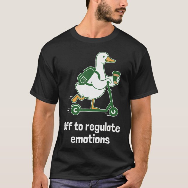 Funny Goose Therapy Off To Regulate T-Shirt (Front)