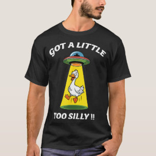 Funny got a little too silly goose abducted by T-Shirt