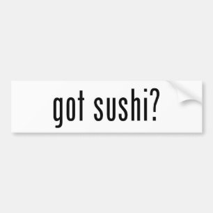 Funny "got sushi?" Bumper Sticker