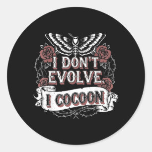 Funny Gothic Quote Dont Evolve Cocoon Sarcastic Classic Round Sticker