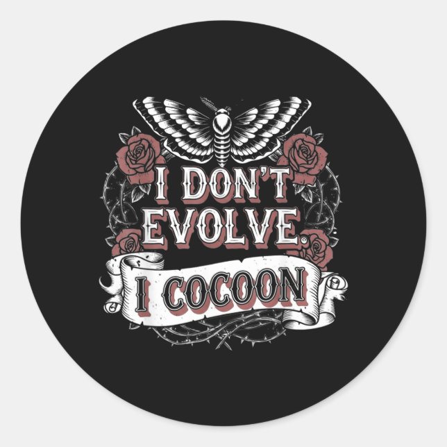 Funny Gothic Quote Dont Evolve Cocoon Sarcastic Classic Round Sticker (Front)
