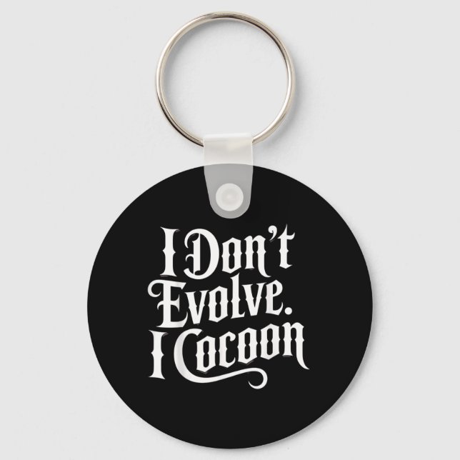Funny Gothic Quote Dont Evolve Cocoon Sarcastic Key Ring (Front)