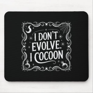 Funny Gothic Quote Dont Evolve Cocoon Sarcastic Mouse Pad