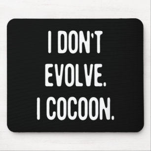 Funny Gothic Quote Dont Evolve Cocoon Sarcastic Mouse Pad