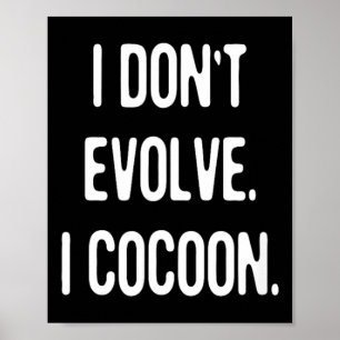 Funny Gothic Quote Dont Evolve Cocoon Sarcastic Poster